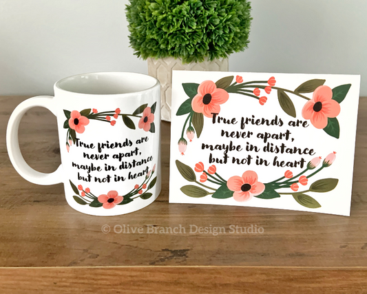 True Friends are Never Apart, Maybe in Distance but Not in Heart Mug & Card